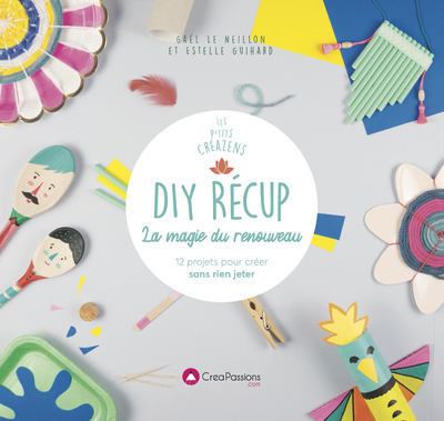 Livre "DIY récup : la création du renouveau" Gaëlle Le Neillon Estelle Guihard